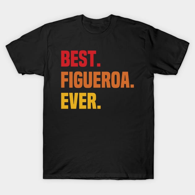 BEST FIGUEROA EVER ,FIGUEROA NAME T-Shirt by DEEDRABZEREN ART